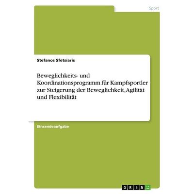 Beweglichkeits- und Koordinationsprogramm für Kampfsportler zur Steigerung der Beweglichkeit, Agilität und Flexibilität, Taschenbuch von Stefanos