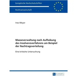 Masseverwaltung nach Aufhebung des Insolvenzverfahrens am Beispiel der Nachtragsverteilung, Fachbücher von Ines Meyer