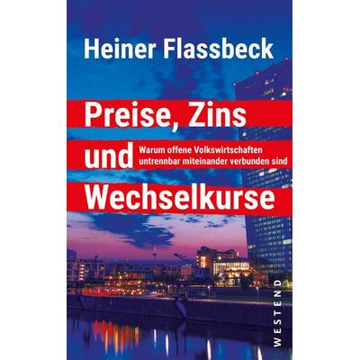 Preise, Zins und Wechselkurse, Gebundene Ausgabe von Heiner Flassbeck, Westend, 978-3-86489-262-2