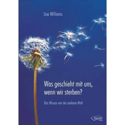 Was geschieht mit uns, wenn wir sterben?, Gebundene Ausgabe von Lisa Williams, Reichel Verlag, 978-3-941435-23-0