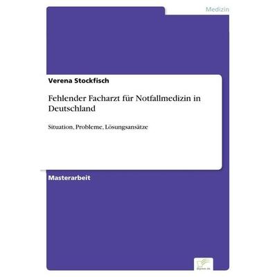 Fehlender Facharzt für Notfallmedizin in Deutschland, Taschenbuch von Verena Stockfisch, GRIN, 978-3-95636-713-7