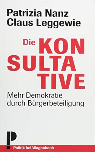 Patricia Nanz;Claus Leggewie - Die Konsultative - Mehr Demokratie durch Bürgerbeteiligung (Wagenbachs andere Taschenbücher) - Preis vom 12.10.2026 11:37:12 h