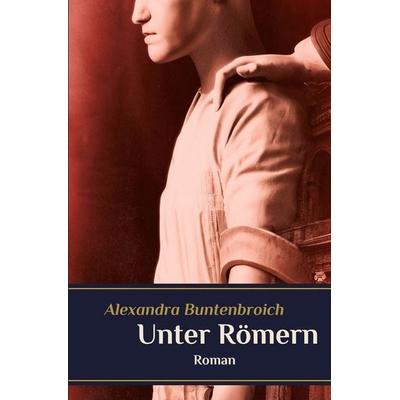 Unter Römern, Taschenbuch von Alexandra Buntenbroich, Tolino media, 978-3-8194-8593-0