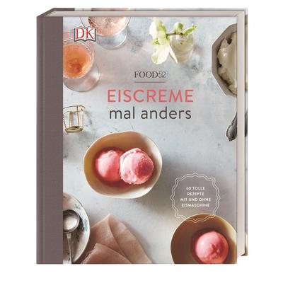 Eiscreme mal anders, Gebundene Ausgabe von Food52, DK Verlag Dorling Kindersley