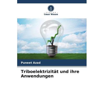 Triboelektrizität und ihre Anwendungen, Taschenbuch von Puneet Azad, Verlag Unser Wissen, 978-620-4-78633-9