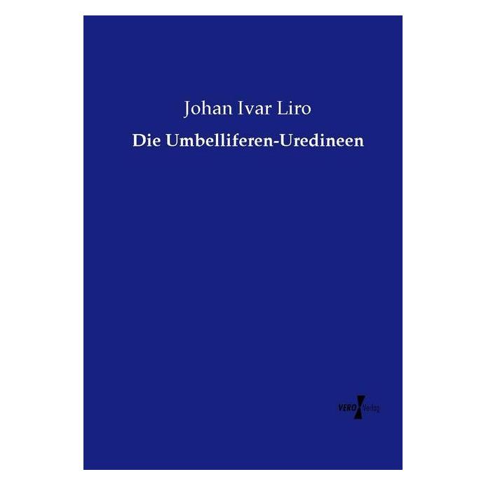 Vero Die Umbelliferen-Uredineen (Deutsch, Softcover, Johan Ivar Liro) (55605319)