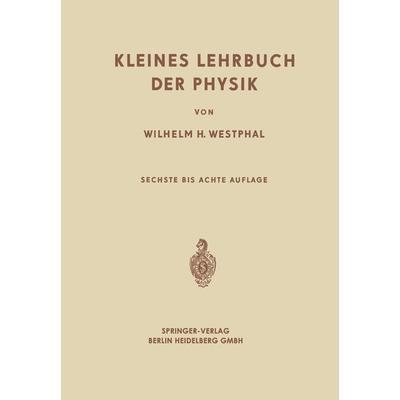 Kleines Lehrbuch der Physik, Taschenbuch von Wilhelm Heinrich Westphal, Springer Berlin, 978-3-662-27080-6
