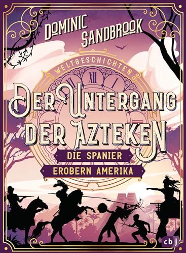 Dominic Sandbrook - Weltgeschichte(n) - Der Untergang der Azteken: Die Spanier erobern Amerika: Packendes Geschichtswissen für Kinder ab 10 Jahren (Die Weltgeschichten-Reihe, Band 7) - Preis vom 10.10.2026 11:48:34 h
