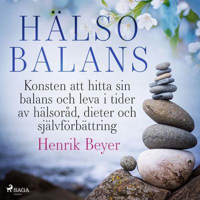 Hälsobalans: Konsten att hitta sin balans och leva i tider av hälsoråd, dieter och självförbättring - Henrik Beyer, Audio, 9788726662016