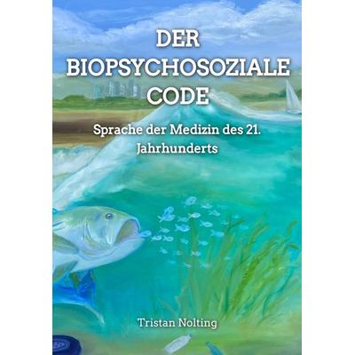 Der Biopsychosoziale Code, Taschenbuch von Tristan Nolting, Tredition, 978-3-347-78779-7