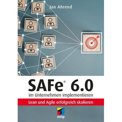 SAFe® 6.0 im Unternehmen implementieren, Taschenbuch von Jan Ahrend, Mitp Verlags GmbH & Co.KG, 978-3-7475-0742-1
