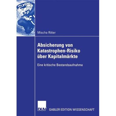 Absicherung von Katastrophen-Risiko über Kapitalmärkte, Taschenbuch von Mischa Ritter, Deutscher Universitätsverlag, 978-3-8350-0334-7