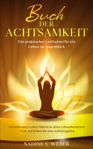 Weber, Nadine S. - Buch der Achtsamkeit: Ein achtsames Leben führen in allen Lebensbereichen - Vom Aufstehen bis zum Schlafengehen - Ein praktischer Leitfaden für ein Leben im Augenblick - Preis vom 09.10.2026 07:28:09 h
