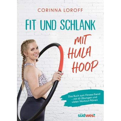 Fit und schlank mit Hula Hoop, Taschenbuch von Corinna Loroff, Südwest Verlag, 978-3-517-10091-3