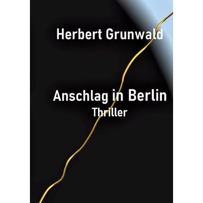 Anschlag in Berlin, Taschenbuch von Herbert Grunwald, Twentysix Crime, 978-3-7407-8552-9