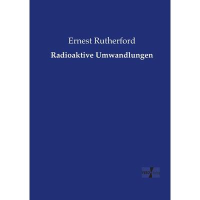 Radioaktive Umwandlungen, Taschenbuch von Ernest Rutherford, Vero Verlag, 978-3-7372-1232-8