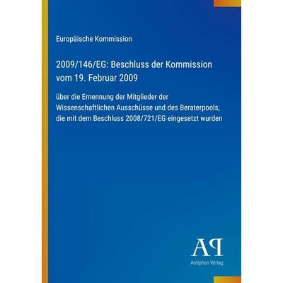 2009/146/EG: Beschluss der Kommission vom 19. Februar 2009, Taschenbuch von Europäische Kommission, Antiphon Verlag, 978-3-387-89096-9