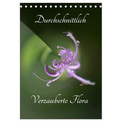 Durchschnittlich - Verzauberte Flora (Tischkalender 2027 DIN A5 hoch), CALVENDO Monatskalender