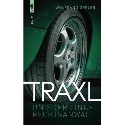 Traxl und der linke Rechtsanwalt, Taschenbuch von Wolfgang Oppler, Volk Verlag, 978-3-86222-534-7