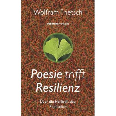 Poesie trifft Resilienz, Taschenbuch von Wolfram Frietsch, Resilienz-verlag.de, 978-3-911069-06-9