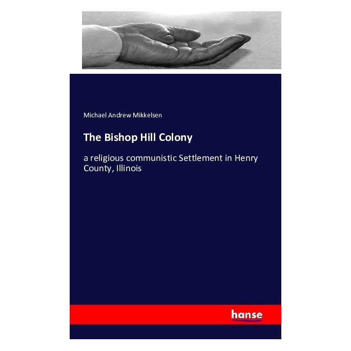 Hansebooks The Bishop Hill Colony (Englisch, Softcover, Michael Andrew Mikkelsen) (55854035)