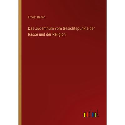 Das Judenthum vom Gesichtspunkte der Rasse und der Religion, Taschenbuch von Ernest Renan, Outlook, 978-3-368-64644-8