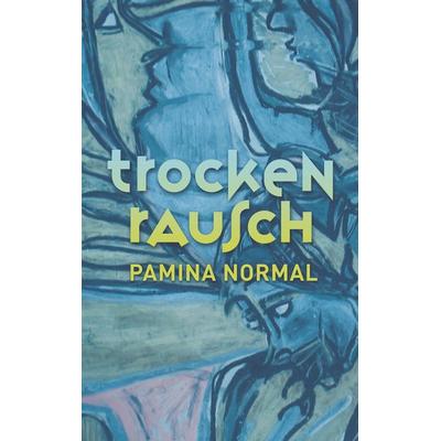 Trockenrausch, Taschenbuch von Pamina Normal, BoD – Books on Demand, 978-3-7504-3355-7