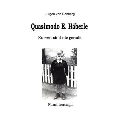 Quasimodo E. Häberle, Gebundene Ausgabe von Juergen Rehberg, BoD – Books on Demand, 978-3-695-70128-5