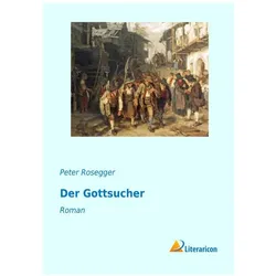 Der Gottsucher, Belletristik von Peter Rosegger
