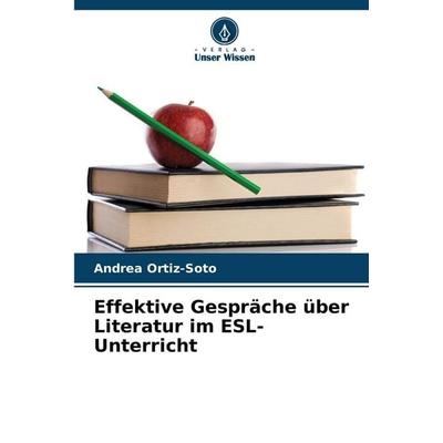 Effektive Gespräche über Literatur im ESL-Unterricht, Taschenbuch von Andrea Ortiz-Soto, Verlag Unser Wissen, 978-620-9-04975-0