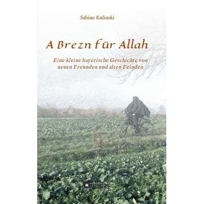 A Brezn für Allah, Taschenbuch von Sabine Kulinski, Tredition, 978-3-7323-7870-8