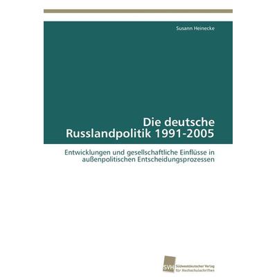 Die deutsche Russlandpolitik 1991-2005, Taschenbuch von Susann Heinecke, Südwestdeutscher Verlag für Hochschulschriften, 978-3-8381-3034-7