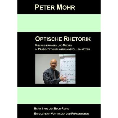 Optische Rhetorik, Taschenbuch von Peter Mohr, BoD – Books on Demand, 978-3-8423-5635-1
