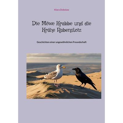 Die Möwe Krabbe und die Krähe Rabenstolz, Taschenbuch von Klara Dobslaw, BoD – Books on Demand, 978-3-695-18851-2