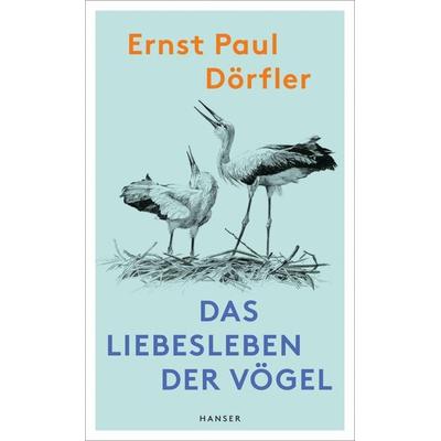 Das Liebesleben der Vögel, Gebundene Ausgabe von Ernst Paul Dörfler, Carl Hanser, 978-3-446-27971-1