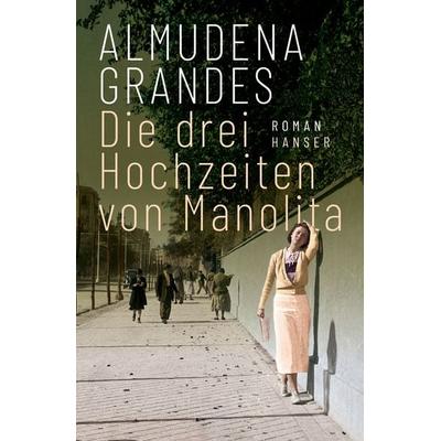 Die drei Hochzeiten von Manolita, Gebundene Ausgabe von Almudena Grandes, Carl Hanser, 978-3-446-27401-3