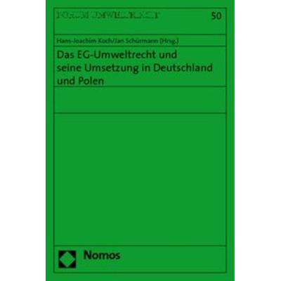 Das EG-Umweltrecht und seine Umsetzung in Deutschland und Polen, Taschenbuch von Hans-Joachim Koch,Jan Schürmann, Nomos, 978-3-8329-1124-9