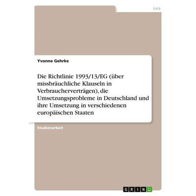 Die Richtlinie 1993/13/EG (über missbräuchliche Klauseln in Verbraucherverträgen), die Umsetzungsprobleme in Deutschland und ihre Umsetzung in