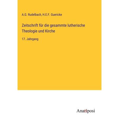 Zeitschrift für die gesammte lutherische Theologie und Kirche, Gebundene Ausgabe von A. G. Rudelbach,H. E. F. Guericke, Anatiposi Verlag,