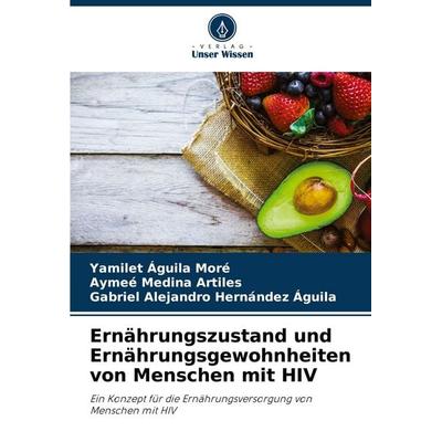 Ernährungszustand und Ernährungsgewohnheiten von Menschen mit HIV, Taschenbuch von Yamilet Águila Moré,Aymee Medina Artiles,Gabriel Alejandro