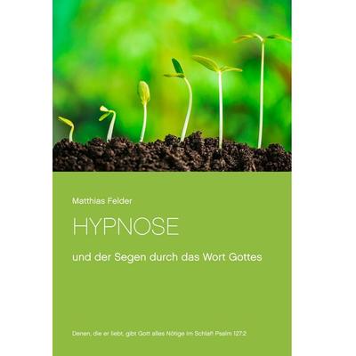 Hypnose, Taschenbuch von Matthias Felder, BoD – Books on Demand, 978-3-7392-4846-2