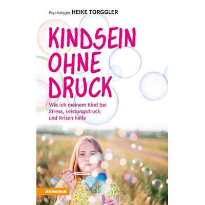Kindsein ohne Druck, Taschenbuch von Heike Torggler, Athesia-Tappeiner Verlag