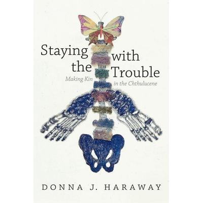 Staying with the Trouble, Gebundene Ausgabe von Donna J. Haraway, Duke University Press, 978-0-8223-6214-2