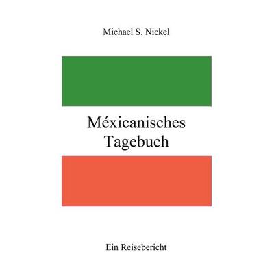 Méxicanisches Tagebuch, Taschenbuch von Michael S. Nickel, BoD – Books on Demand, 978-3-7597-9614-1
