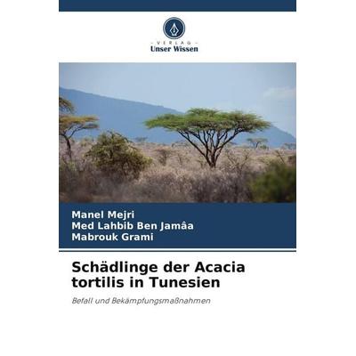 Schädlinge der Acacia tortilis in Tunesien, Taschenbuch von Manel Mejri,Lahbib Ben Jamâa,Mabrouk Grami, Verlag Unser Wissen