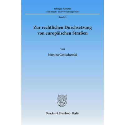 Zur rechtlichen Durchsetzung von europäischen Straßen., Taschenbuch von Martina Gottschewski, Duncker & Humblot, 978-3-428-09309-0