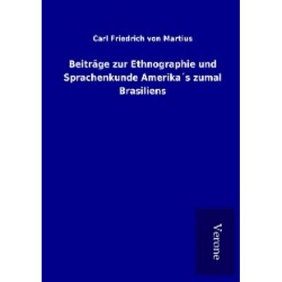 Beiträge zur Ethnographie und Sprachenkunde Amerika´s zumal Brasiliens, Taschenbuch von Carl Friedrich Martius, BoD - Books on Demand