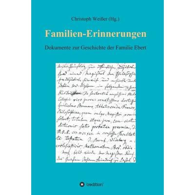 Familien-Erinnerungen aus vergangenen Jahrhunderten, Gebundene Ausgabe von Christoph Weisser, Tredition, 978-3-347-34041-1
