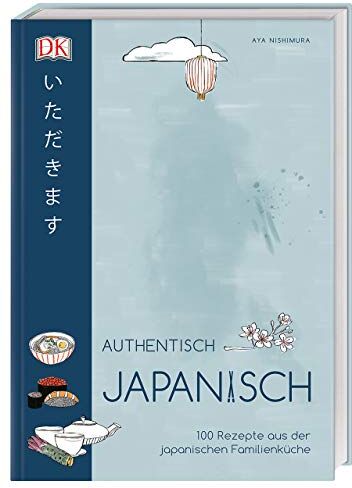 Aya Nishimura - Authentisch japanisch: 100 Rezepte aus der japanischen Familienküche - Preis vom 05.10.2026 03:47:11 h