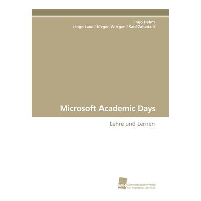 Microsoft Academic Days, Taschenbuch von Ingo Dahm,Ingo Laue Jürgen Wirtgen Said Zahedani, Südwestdeutscher Verlag für Hochschulschriften,
